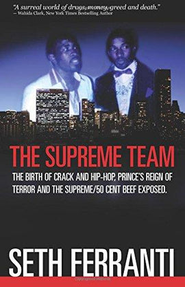 The Supreme Team: The Birth of Crack and Hip-Hop, Prince's Reign of Terror and the Supreme/ 50 Cent Beef Exposed