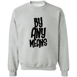 By Any Means Crewneck Sweatshirt